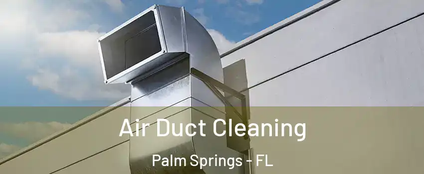 Air Duct Cleaning Palm Springs - FL