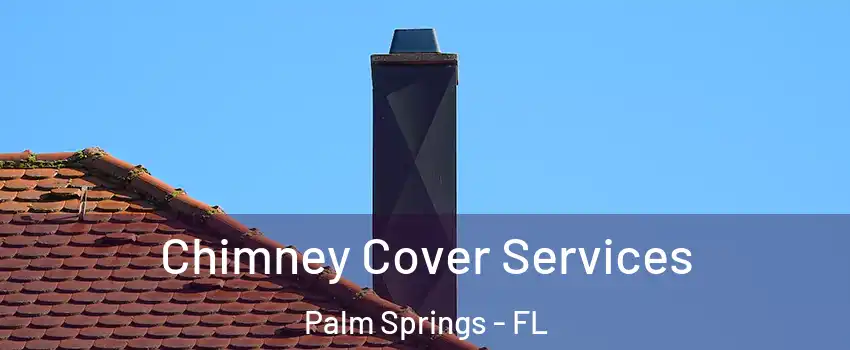  Chimney Cover Services Palm Springs - FL