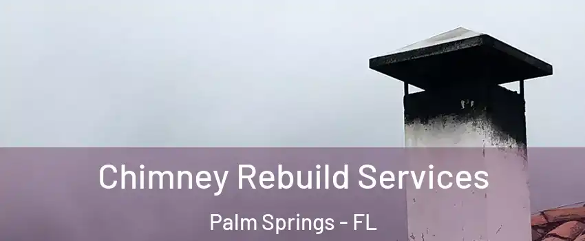  Chimney Rebuild Services Palm Springs - FL