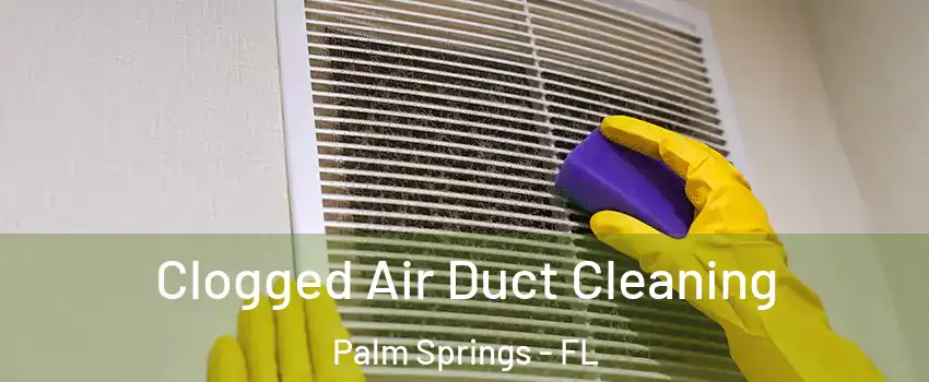  Clogged Air Duct Cleaning Palm Springs - FL