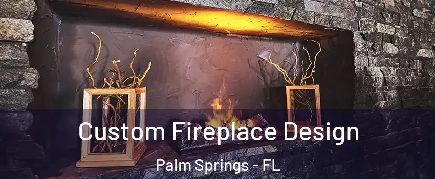  Custom Fireplace Design Palm Springs - FL