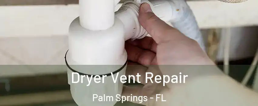  Dryer Vent Repair Palm Springs - FL