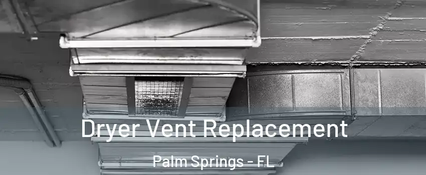  Dryer Vent Replacement Palm Springs - FL