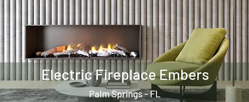  Electric Fireplace Embers Palm Springs - FL