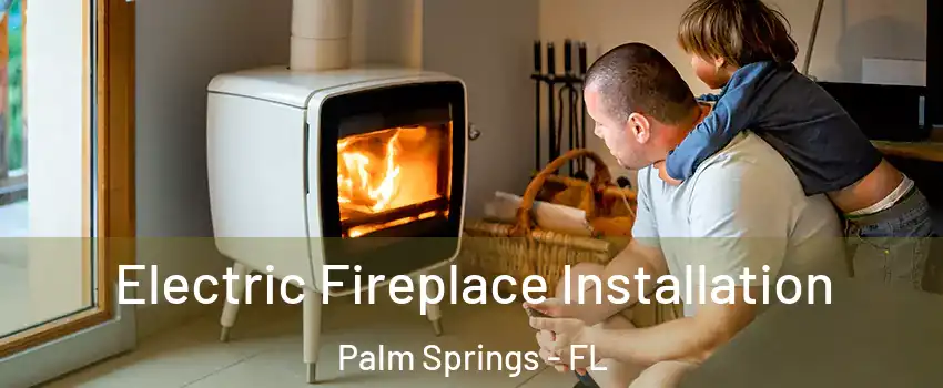  Electric Fireplace Installation Palm Springs - FL