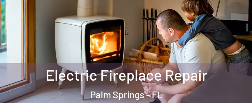  Electric Fireplace Repair Palm Springs - FL