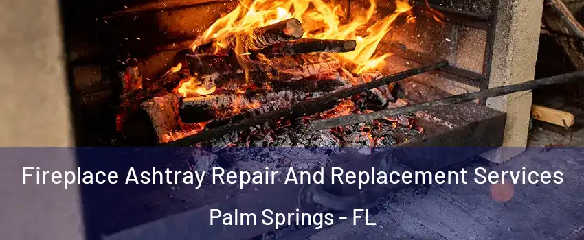  Fireplace Ashtray Repair And Replacement Services Palm Springs - FL