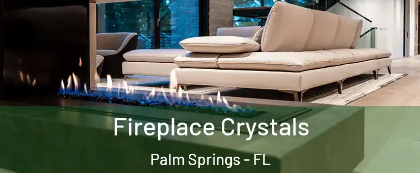  Fireplace Crystals Palm Springs - FL