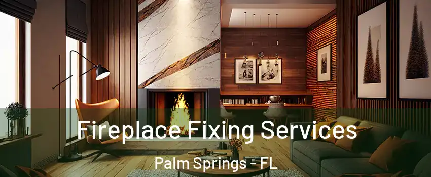  Fireplace Fixing Services Palm Springs - FL