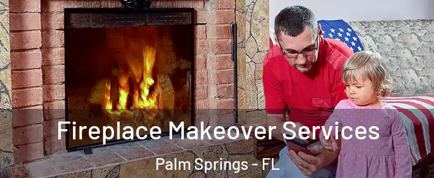  Fireplace Makeover Services Palm Springs - FL