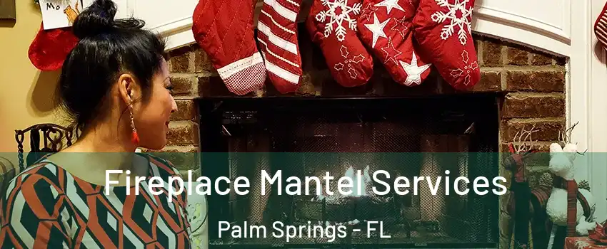  Fireplace Mantel Services Palm Springs - FL