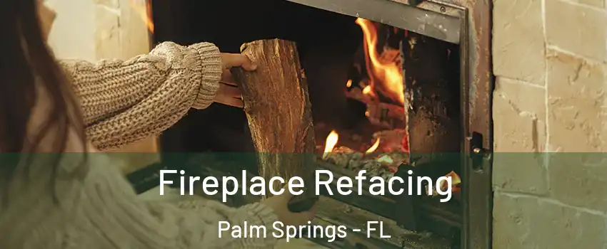  Fireplace Refacing Palm Springs - FL