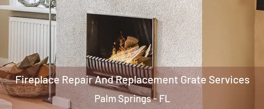  Fireplace Repair And Replacement Grate Services Palm Springs - FL