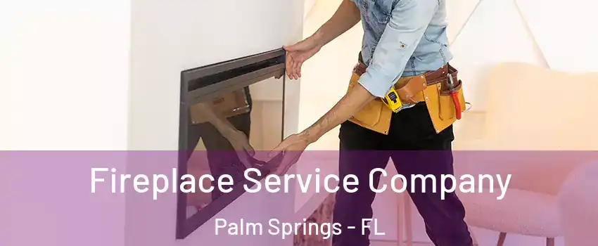  Fireplace Service Company Palm Springs - FL