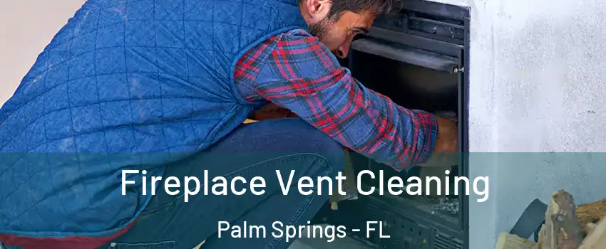  Fireplace Vent Cleaning Palm Springs - FL