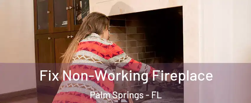 Fix Non-Working Fireplace Palm Springs - FL