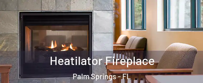  Heatilator Fireplace Palm Springs - FL