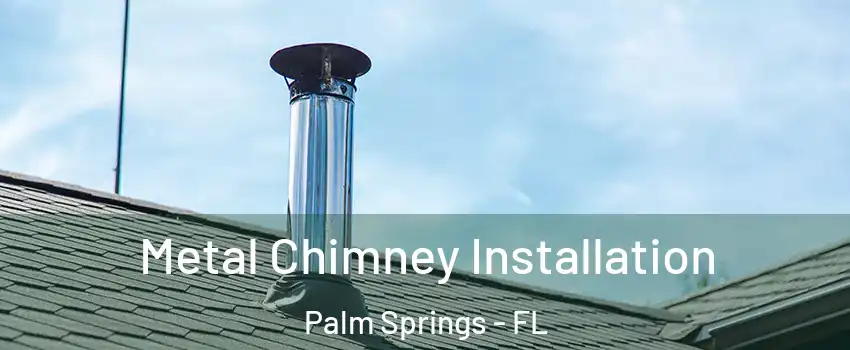  Metal Chimney Installation Palm Springs - FL