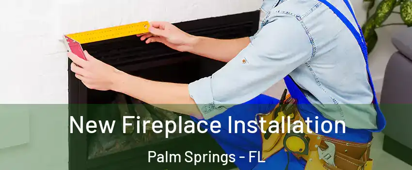  New Fireplace Installation Palm Springs - FL