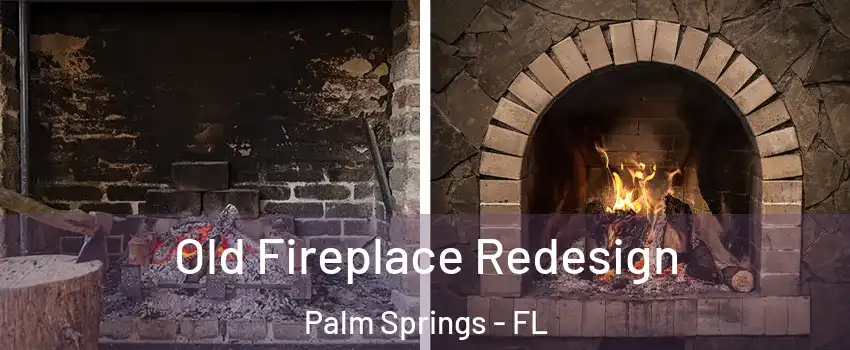  Old Fireplace Redesign Palm Springs - FL