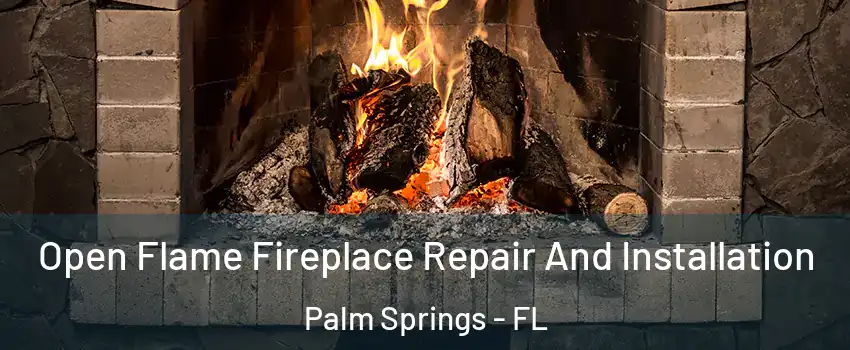  Open Flame Fireplace Repair And Installation Palm Springs - FL