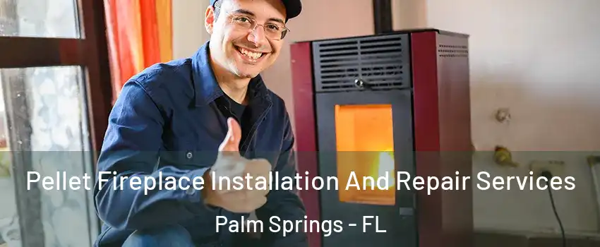  Pellet Fireplace Installation And Repair Services Palm Springs - FL