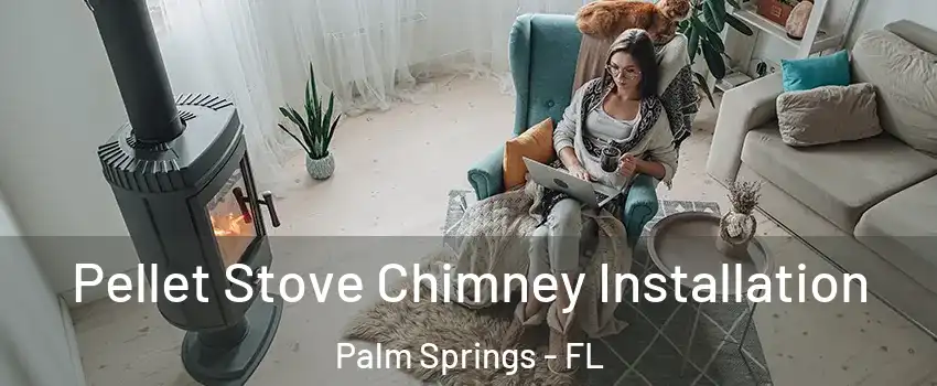  Pellet Stove Chimney Installation Palm Springs - FL