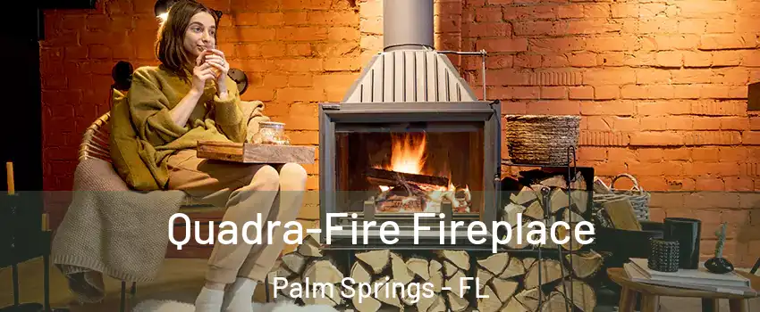  Quadra-Fire Fireplace Palm Springs - FL