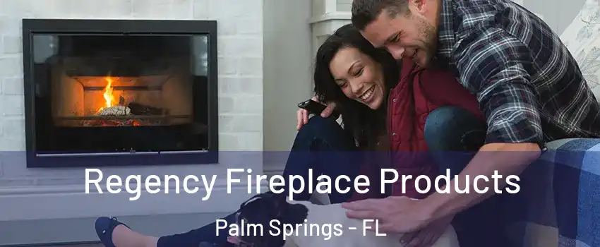  Regency Fireplace Products Palm Springs - FL