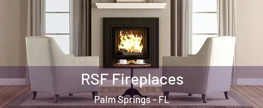  RSF Fireplaces Palm Springs - FL