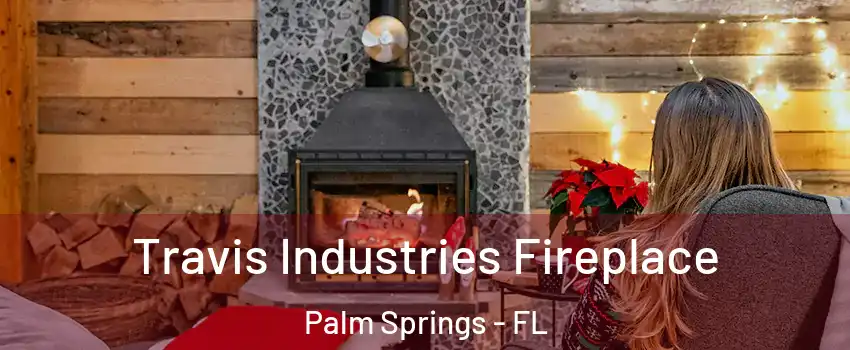  Travis Industries Fireplace Palm Springs - FL