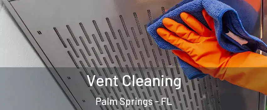  Vent Cleaning Palm Springs - FL