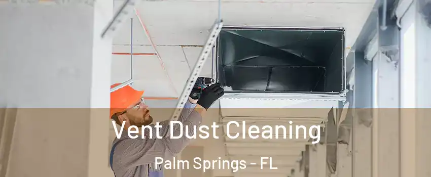  Vent Dust Cleaning Palm Springs - FL