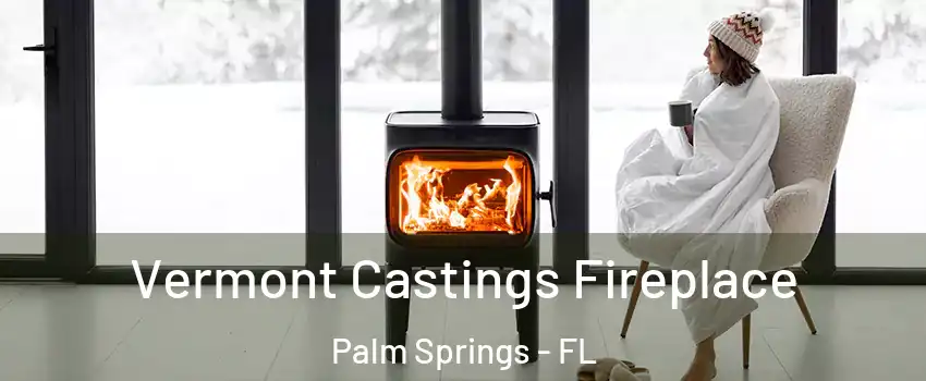  Vermont Castings Fireplace Palm Springs - FL