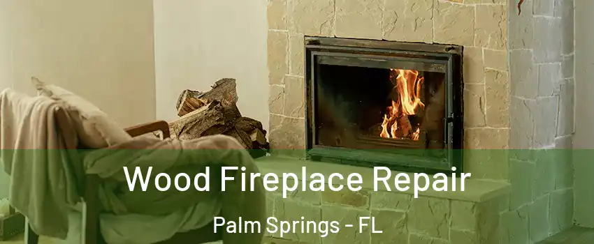  Wood Fireplace Repair Palm Springs - FL